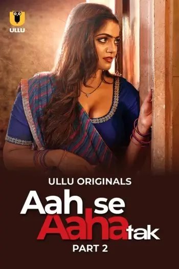 Aah Se Aaha Tak (2024) Hindi S01 Part 2 Hot Web Series HDRip | 1080p | 720p | 480p