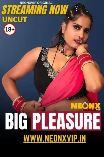 Big Pleasure (2025) NeonX Hindi Hot Short Film HDRip | 1080p | 720p | 480p