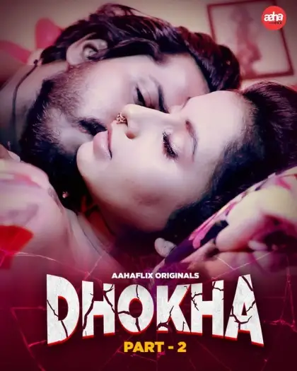 Dhokha Part 2 (2024) UNRATED AahaFlix Originals Hindi S01EP[01 02] Hot Series HDRip | 1080p | 720p | 480p