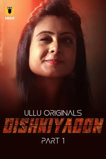 Dishkiyaoon Part 1 (2024) UNRATED Ullu Originals Hindi S01 Hot Series HDRip | 1080p | 720p | 480p
