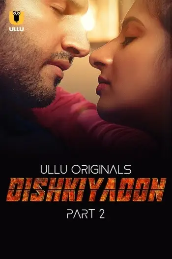 Dishkiyaoon Part 2 (2024) UNRATED Ullu Originals Hindi S01 Hot Series HDRip | 1080p | 720p | 480p