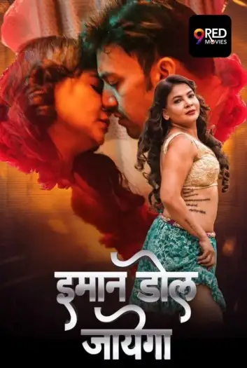 Imaan Dol Jayega (2025) UNRATED 9RedMovies Hindi S01E05T06 Hot Series HDRip | 1080p | 720p | 480p