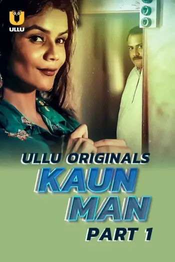 Kaun Man Part 1 (2024) UNRATED Ullu Originals Hindi S01 Hot Series HDRip | 1080p | 720p | 480p