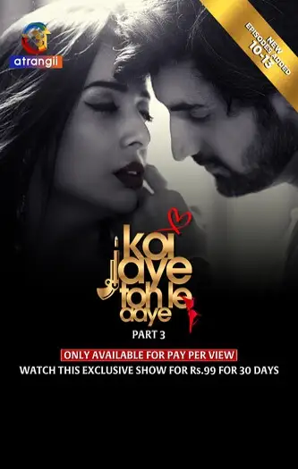 Koi Jaye Toh Le Aaye (2024) UNRATED Originals Hindi S01 Part 3 Hot Web Series HDRip | 1080p | 720p | 480p