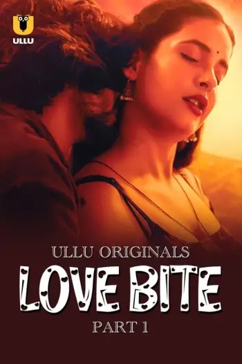 Love Bite Part 1 (2024) UNRATED Ullu Originals Hindi S01 Hot Series HDRip | 1080p | 720p | 480p