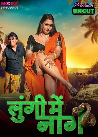 Lungi Me Naag (2024) MoodX Hindi Hot Short Film HDRip | 1080p | 720p | 480p
