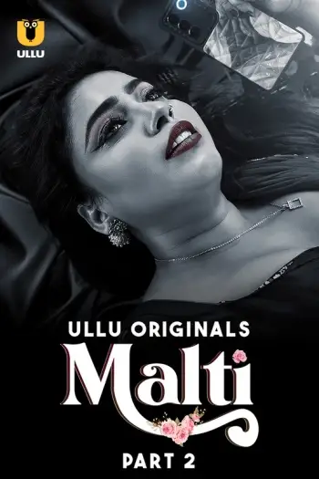 Malti (2024) Ullu Originals Hindi S01 Part 2 Hot Short Film HDRip | 1080p | 720p | 480p