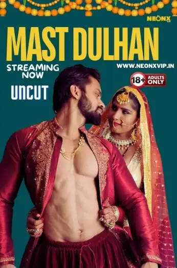 Mast Dulhan (2024) UNRATED NeonX Originals Hindi Hot Short Film HDRip | 1080p | 720p | 480p