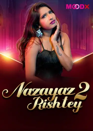 Nazayaj Rishtey (2025) UNRATED MoodX Hindi S01E02 Hot Series HDRip | 1080p | 720p | 480p