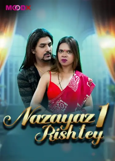 Nazayaj Rishtey (2025) UNRATED MoodX Hindi S01E01 Hot Series HDRip | 720p | 480p