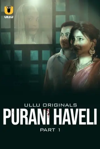 Purani Haveli Part 1 (2024) UNRATED Ullu Originals S01 Hot Web Series HDRip | 1080p | 720p | 480p
