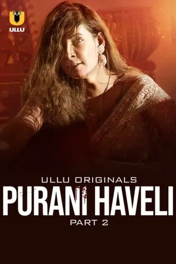Purani Haveli Part 2 (2024) UNRATED Ullu Originals Hindi S01 Hot Web Series HDRip | 1080p | 720p | 480p