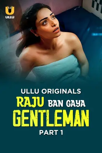 Raju Ban Gaya Gentleman (2025) UNRATED Hindi S01 Part 1 Hot Series HDRip | 1080p | 720p | 480p