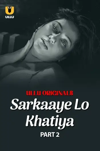 Sarkaaye Lo Khatiya (2025) UNRATED Hindi S01 Part 2Hot Series HDRip | 1080p | 720p | 480p