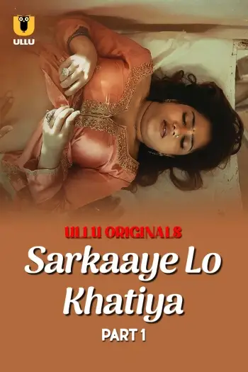 Sarkaaye Lo Khatiya (2025) UNRATED Hindi S01 Part 1 Hot Series HDRip | 1080p | 720p | 480p