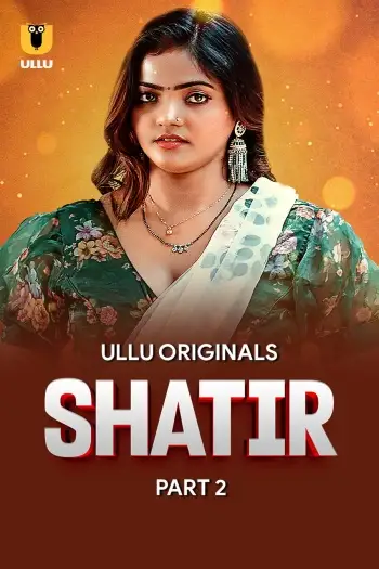 Shatir (2025) UNRATED Hindi S01 Part 2 Hot Series HDRip | 1080p | 720p | 480p