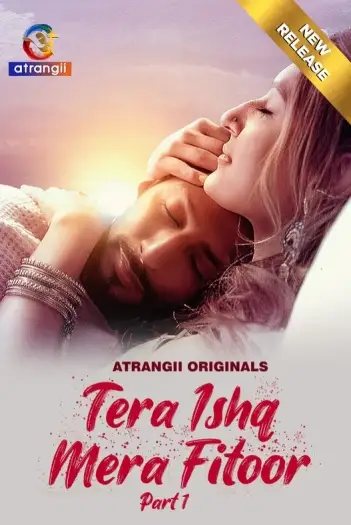 Tera Ishq Mera Fitoor Part 1 (2024) UNRATED Atrangii Originals Hindi S01 Hot Web Series HDRip | 1080p | 720p | 480p