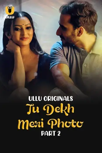 Tu Dekh Meri Photo (2025) UNRATED Hindi S01 Part 2 Hot Series HDRip | 1080p | 720p | 480p