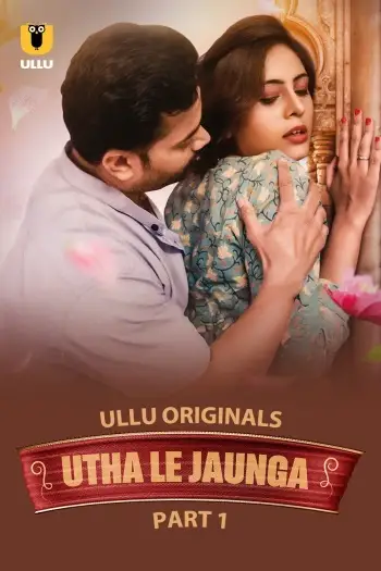 Utha Le Jaunga (2025) Hindi S01 Part 1 Hot Web Series HDRip | 1080p | 720p | 480p